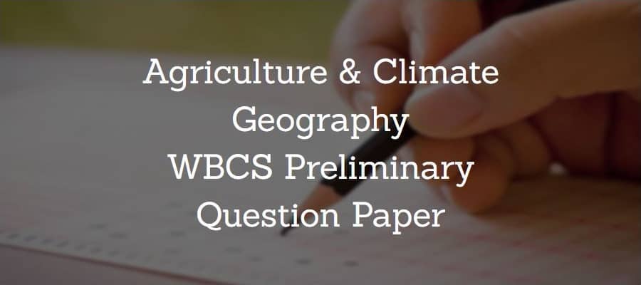 Agriculture & Climate Geography WBCS Preliminary Question Paper