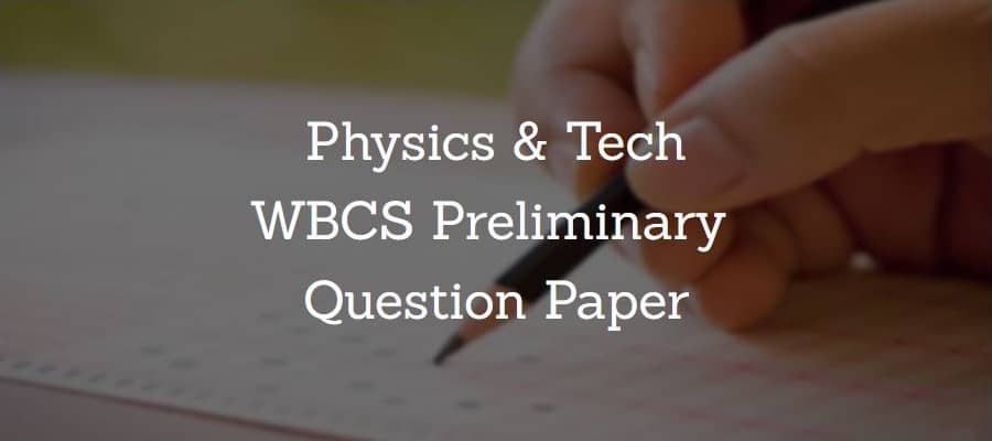 Physics, Technology WBCS Preliminary Question Paper