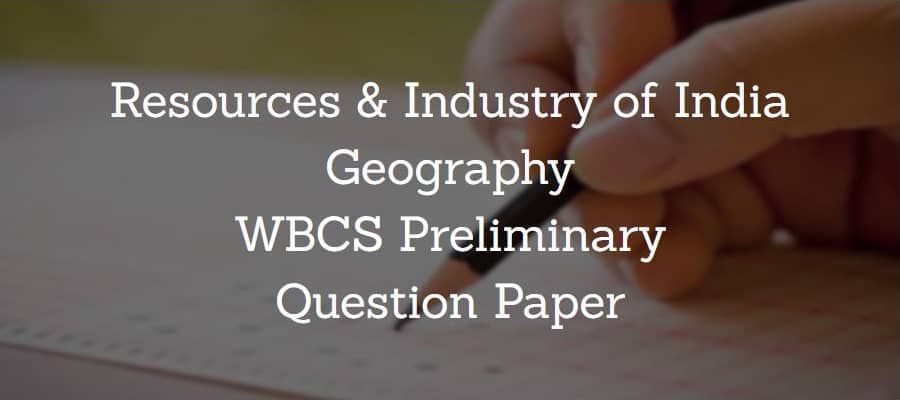 Resources & Industry Geography WBCS Preliminary Question Paper