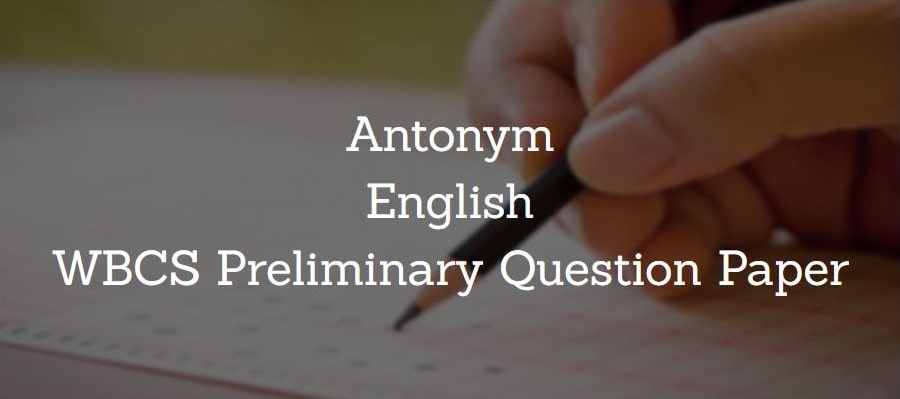 Antonyms, English WBCS Preliminary Question Paper