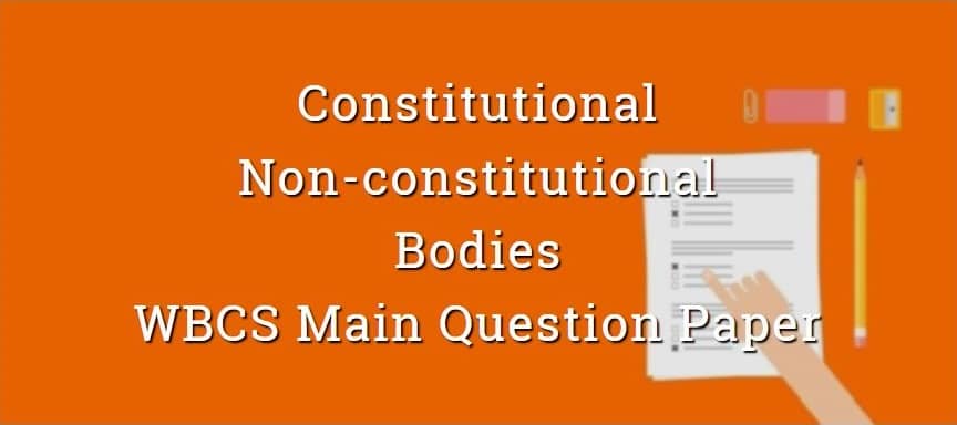 Constitutional & Non-Constitutional Bodies Polity WBCS Main Question Paper
