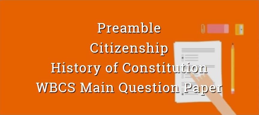 Preamble, Citizenship & History of Constitution WBCS Main Question Paper