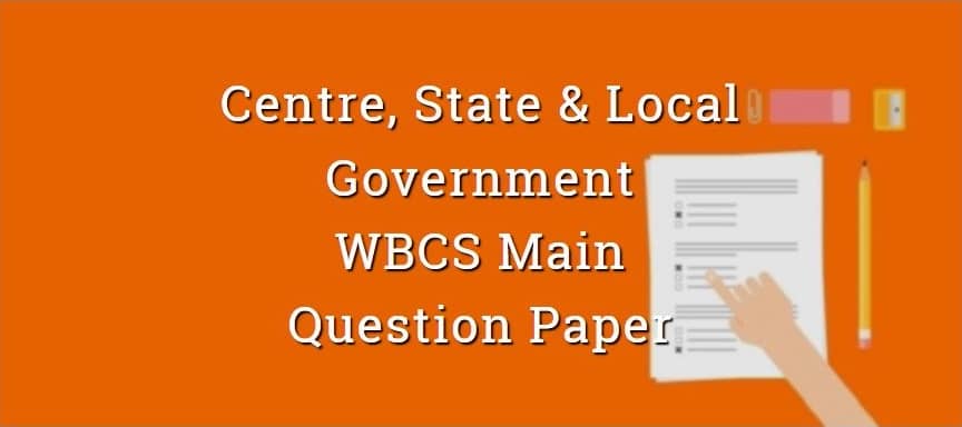 Centre, State & Local Government Indian Polity WBCS Main Question Paper