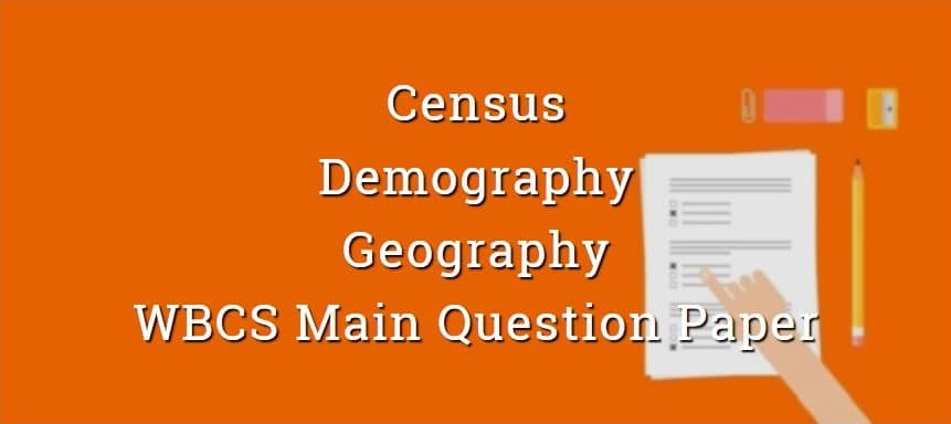 Census & Demography - Geography - WBCS Main Question Paper