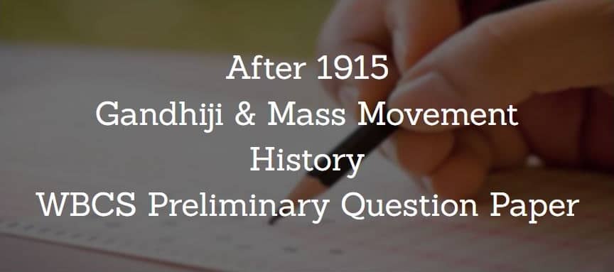 After 1915 - Gandhiji & Mass Movement - WBCS Preliminary Question Paper