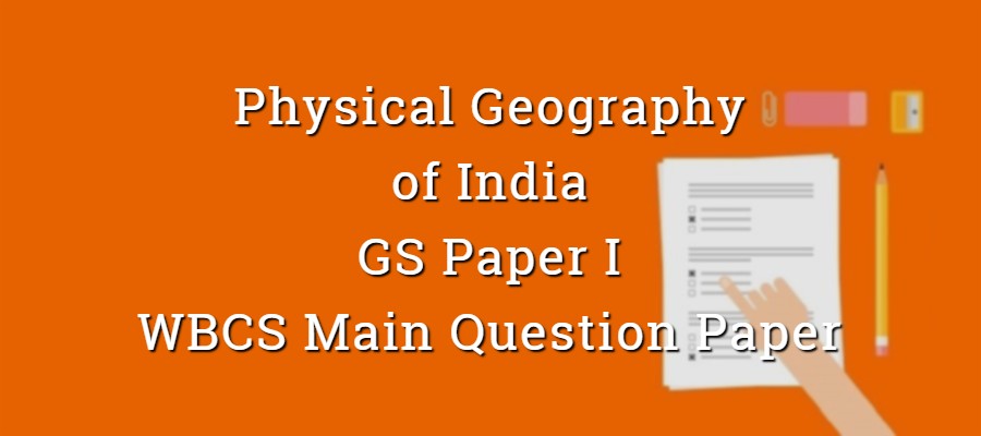 Physical Geography of India WBCS Main Question Paper