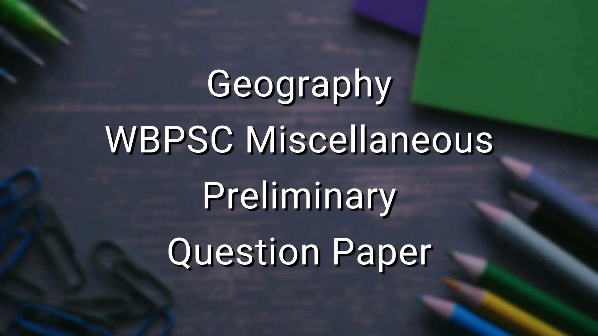 Geography - WBPSC Miscellaneous Preliminary Question Paper