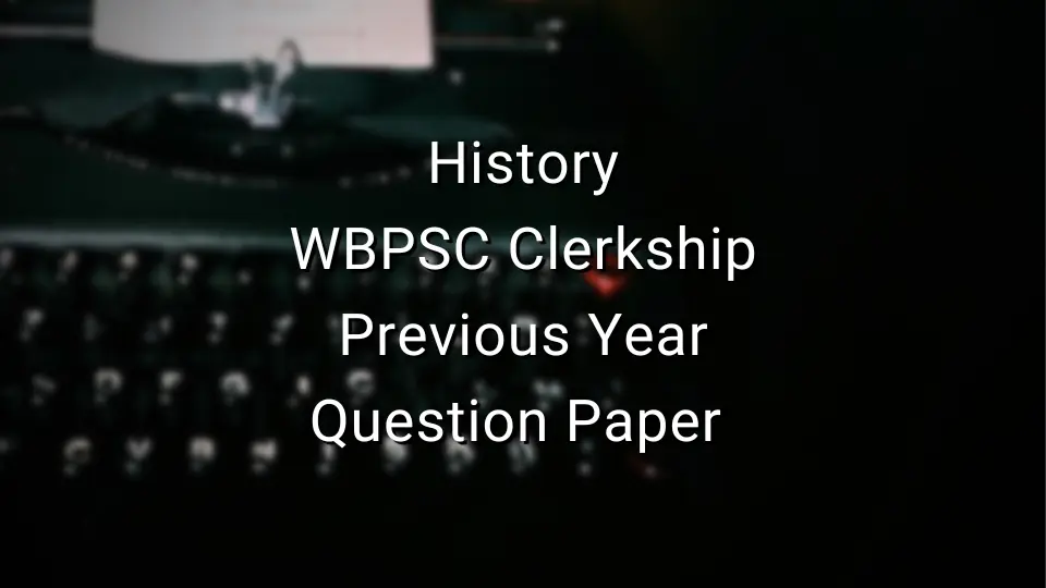History - WBPSC Clerkship Previous Year Question Paper