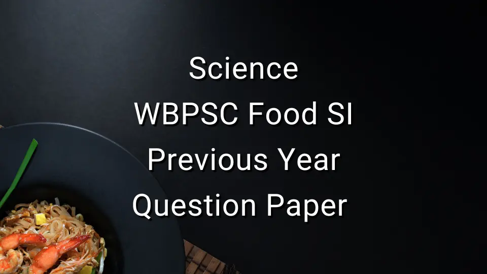 Science - WBPSC Food SI Previous Year Question Paper