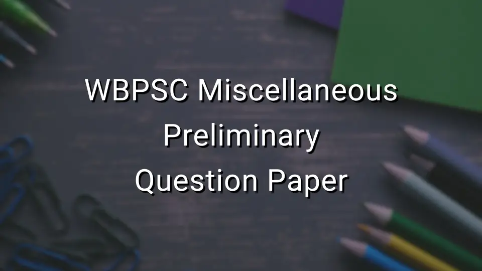 WBPSC Miscellaneous Prelim Previous Year Question Papers