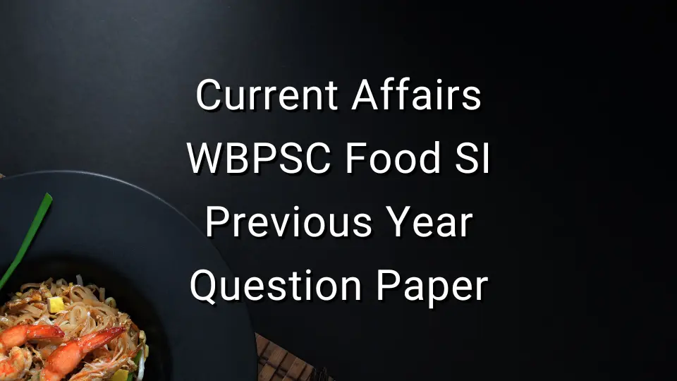 Current Affairs - WBPSC Food SI Previous Year Question Paper