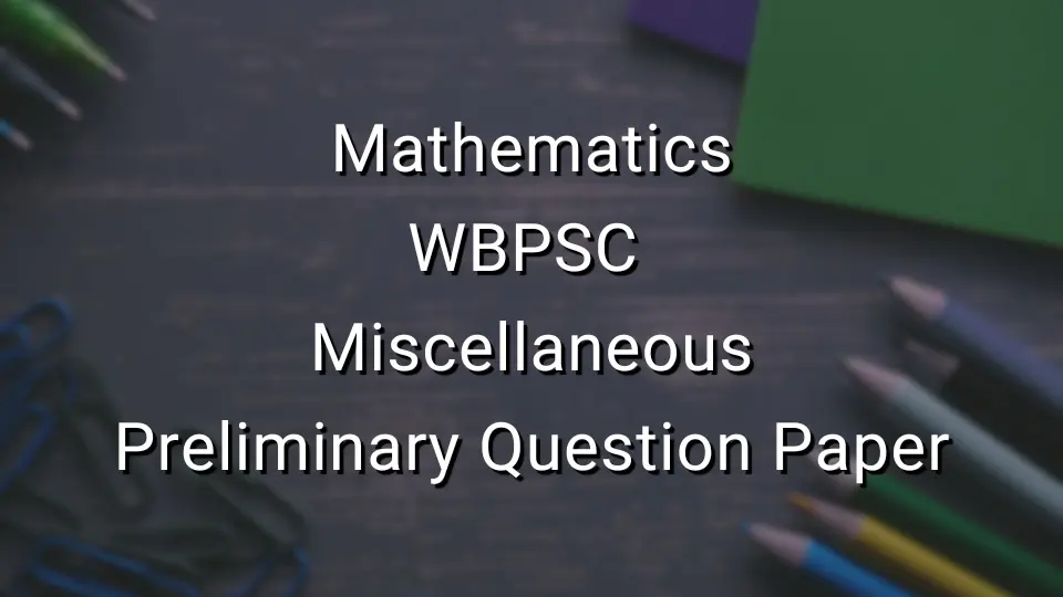 Mathematics - WBPSC Miscellaneous Preliminary Question Paper